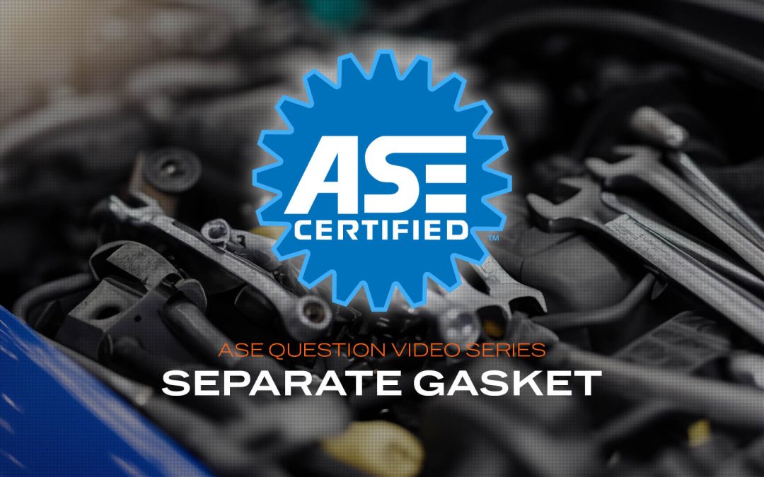 Separate gasket – ASE practice questions (VIDEO)